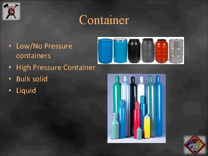 Container • Low/No Pressure containers • High Pressure Container • Bulk solid • Liquid