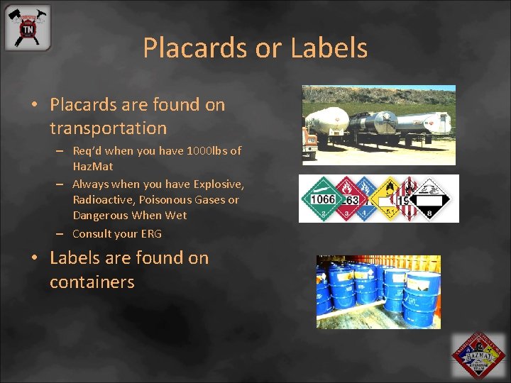 Placards or Labels • Placards are found on transportation – Req’d when you have