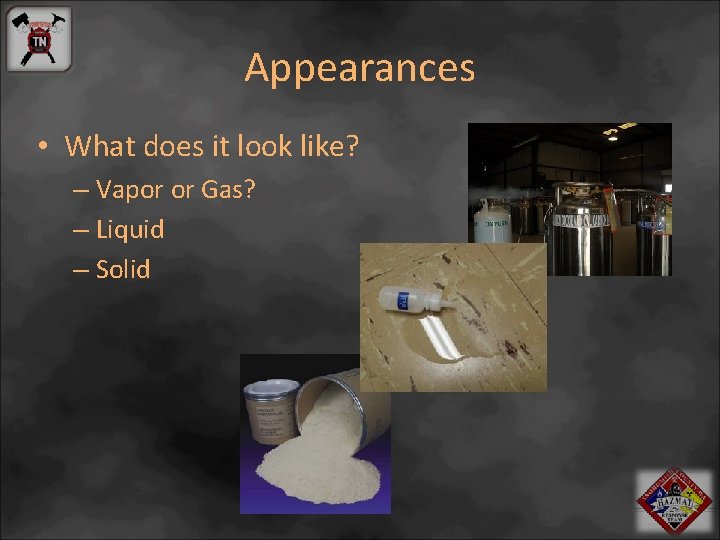 Appearances • What does it look like? – Vapor or Gas? – Liquid –