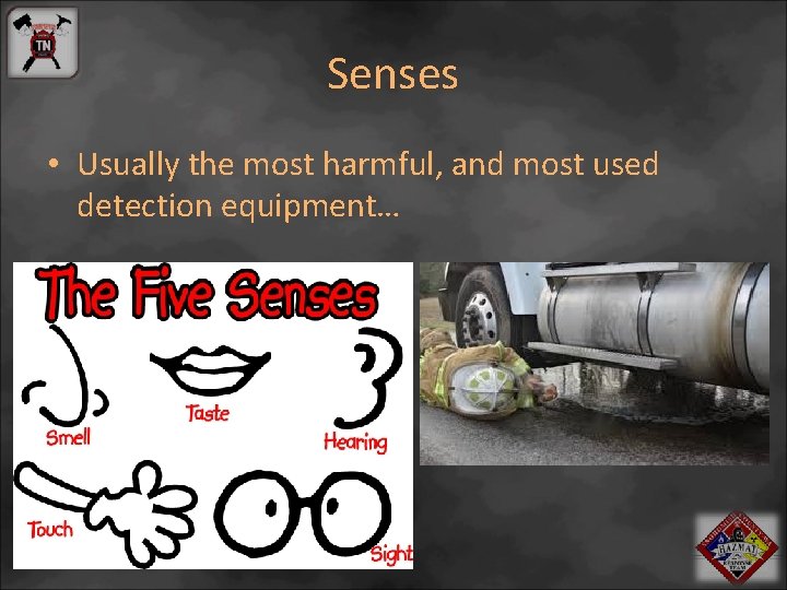 Senses • Usually the most harmful, and most used detection equipment… 