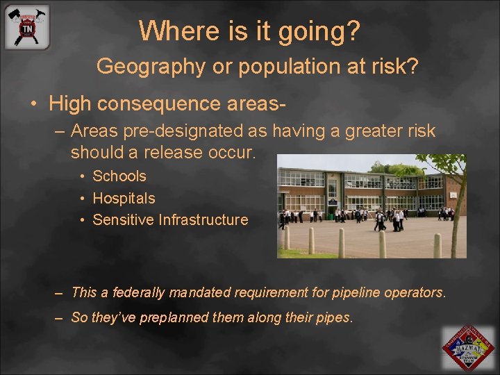 Where is it going? Geography or population at risk? • High consequence areas– Areas