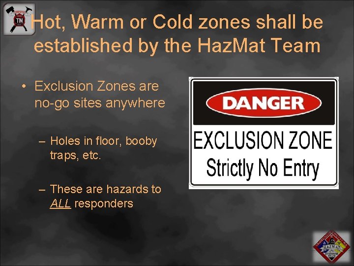 Hot, Warm or Cold zones shall be established by the Haz. Mat Team •