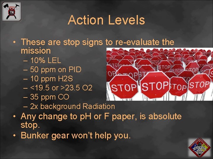 Action Levels • These are stop signs to re-evaluate the mission – 10% LEL