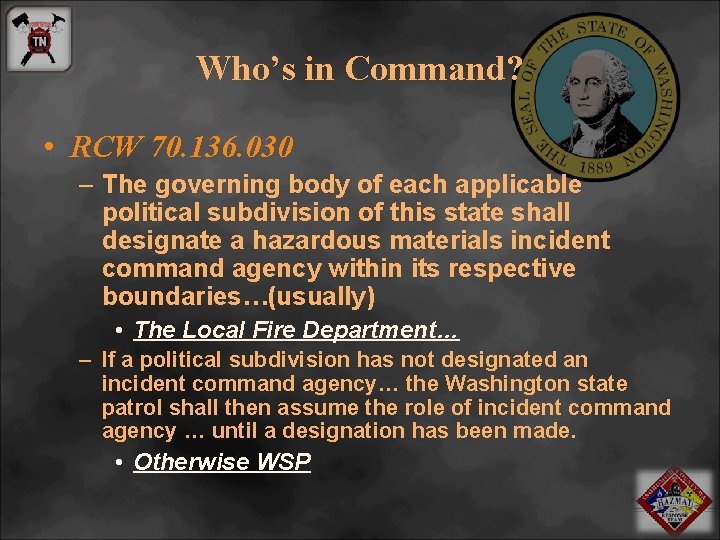 Who’s in Command? • RCW 70. 136. 030 – The governing body of each