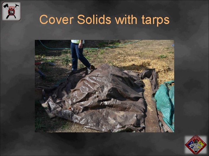 Cover Solids with tarps 