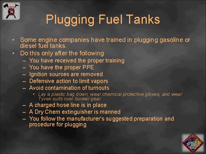 Plugging Fuel Tanks • Some engine companies have trained in plugging gasoline or diesel