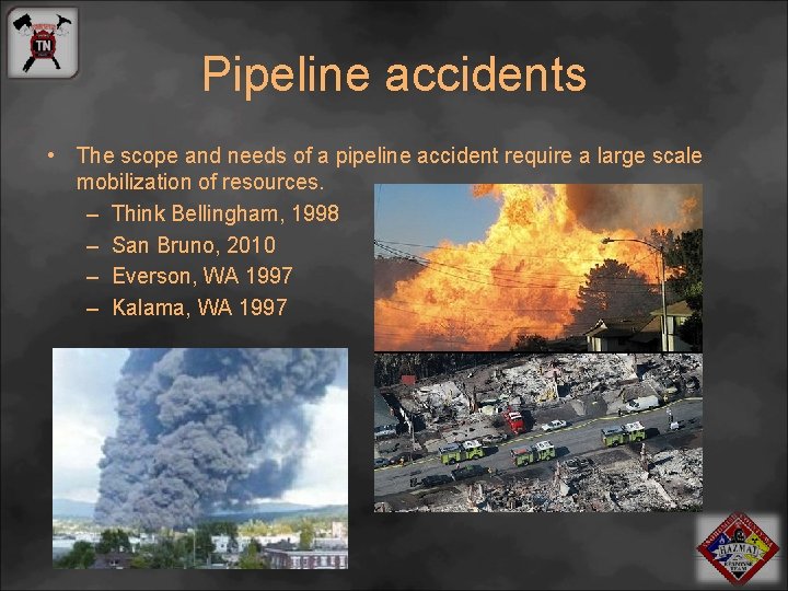 Pipeline accidents • The scope and needs of a pipeline accident require a large