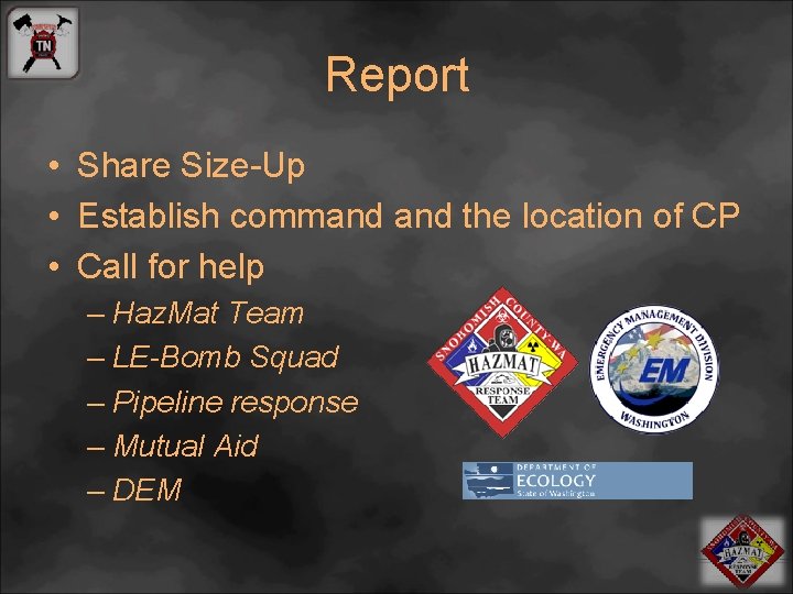 Report • Share Size-Up • Establish command the location of CP • Call for