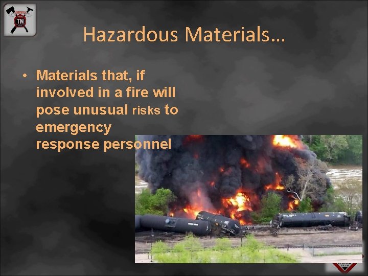 Hazardous Materials… • Materials that, if involved in a fire will pose unusual risks