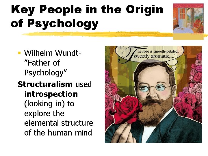 Key People in the Origin of Psychology § Wilhelm Wundt”Father of Psychology” Structuralism used