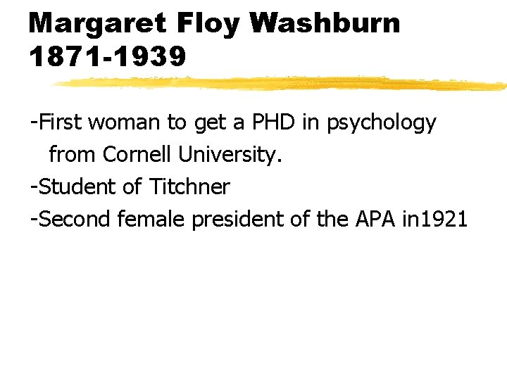 Margaret Floy Washburn 1871 -1939 -First woman to get a PHD in psychology from