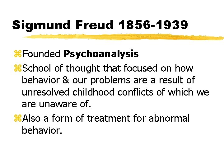 Sigmund Freud 1856 -1939 z. Founded Psychoanalysis z. School of thought that focused on