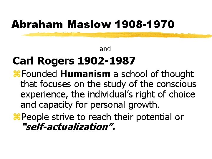 Abraham Maslow 1908 -1970 and Carl Rogers 1902 -1987 z. Founded Humanism a school