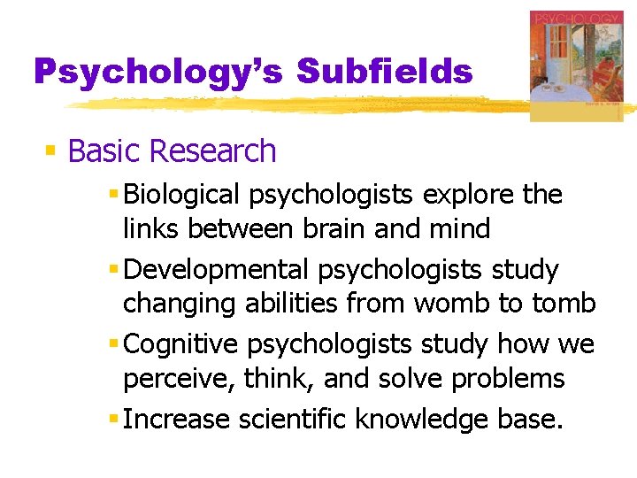 Psychology’s Subfields § Basic Research § Biological psychologists explore the links between brain and
