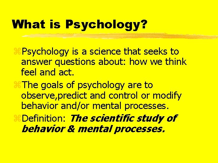 What is Psychology? z. Psychology is a science that seeks to answer questions about:
