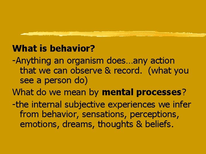 What is behavior? -Anything an organism does…any action that we can observe & record.