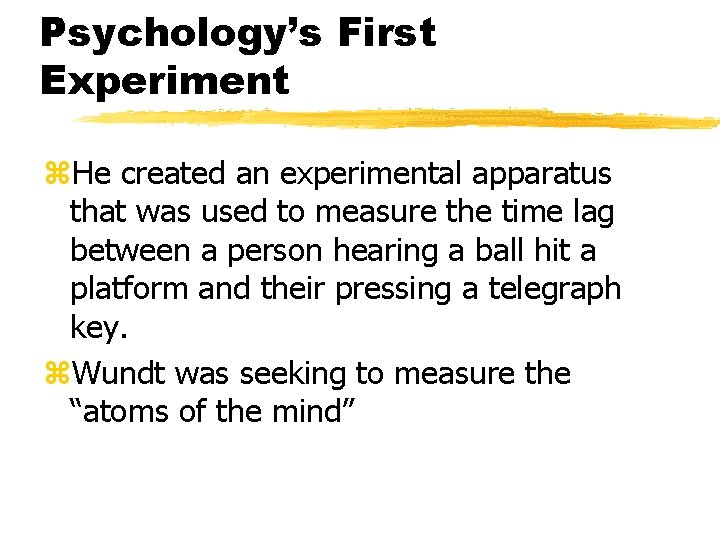 Psychology’s First Experiment z. He created an experimental apparatus that was used to measure