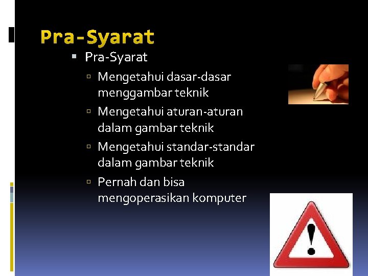 Pra-Syarat Mengetahui dasar-dasar menggambar teknik Mengetahui aturan-aturan dalam gambar teknik Mengetahui standar-standar dalam gambar