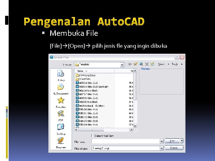 Pengenalan Auto. CAD Membuka File [File] [Open] pilih jenis fle yang ingin dibuka 