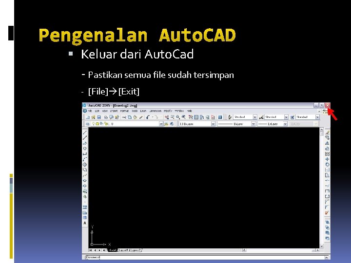 Pengenalan Auto. CAD Keluar dari Auto. Cad - Pastikan semua file sudah tersimpan -