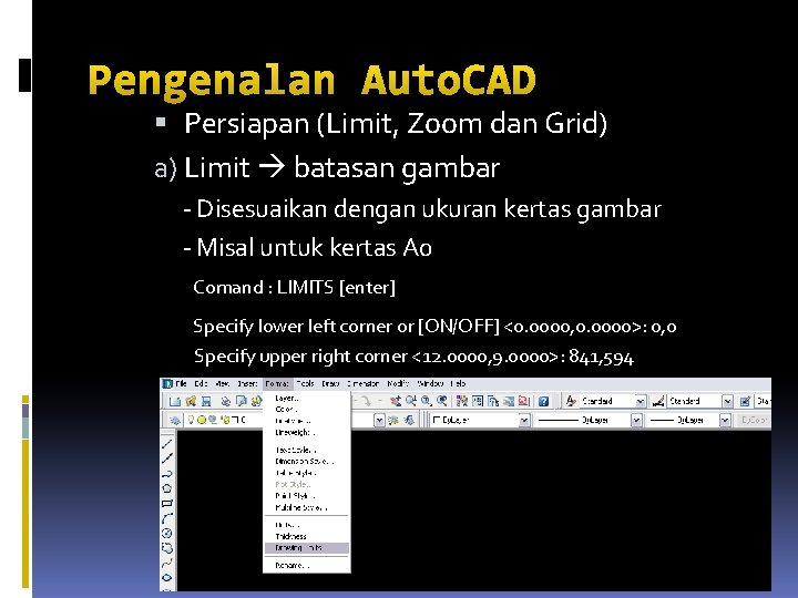 Pengenalan Auto. CAD Persiapan (Limit, Zoom dan Grid) a) Limit batasan gambar - Disesuaikan