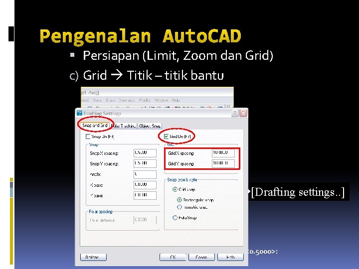 Pengenalan Auto. CAD Persiapan (Limit, Zoom dan Grid) c) Grid Titik – titik bantu