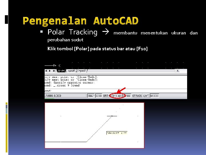 Pengenalan Auto. CAD Polar Tracking membantu menentukan ukuran dan perubahan sudut Klik tombol [Polar]