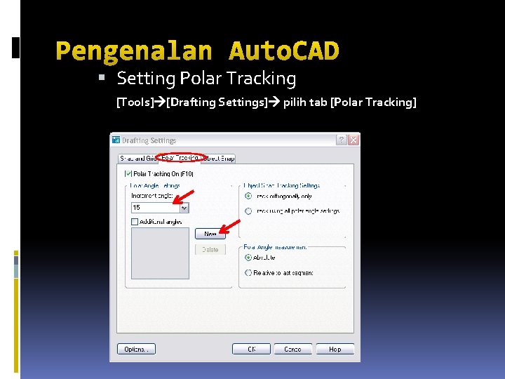 Pengenalan Auto. CAD Setting Polar Tracking [Tools] [Drafting Settings] pilih tab [Polar Tracking] 