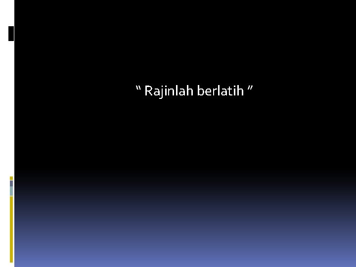 “ Rajinlah berlatih ” 