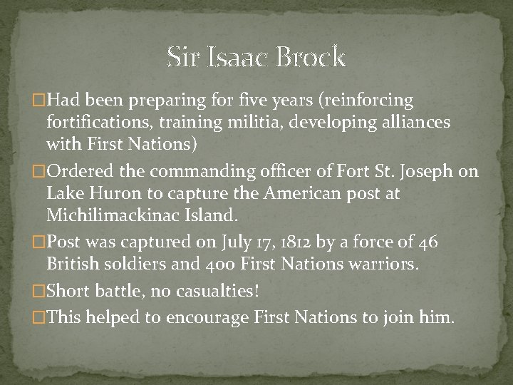 Sir Isaac Brock �Had been preparing for five years (reinforcing fortifications, training militia, developing