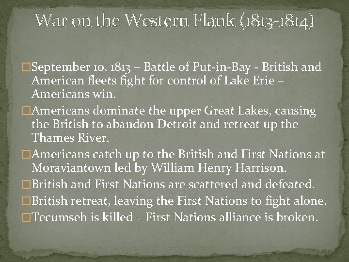 War on the Western Flank (1813 -1814) �September 10, 1813 – Battle of Put-in-Bay