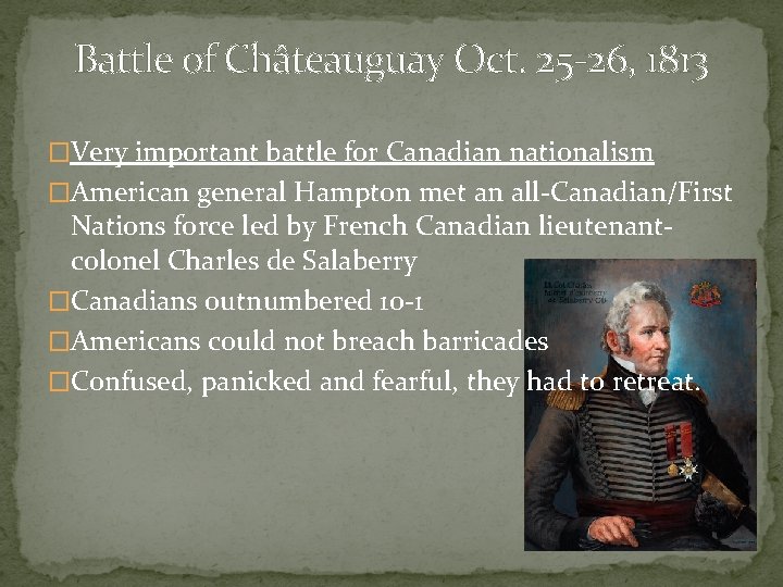 Battle of Châteauguay Oct. 25 -26, 1813 �Very important battle for Canadian nationalism �American