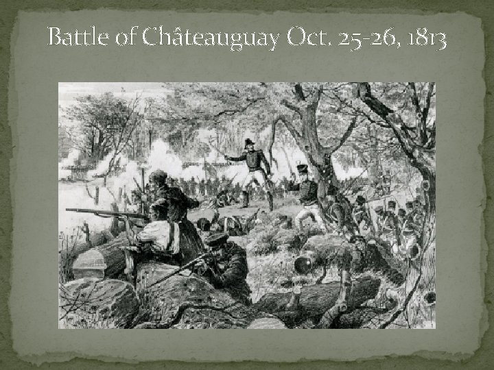 Battle of Châteauguay Oct. 25 -26, 1813 