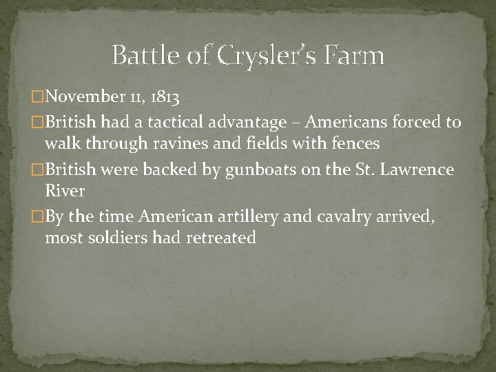 Battle of Crysler’s Farm �November 11, 1813 �British had a tactical advantage – Americans