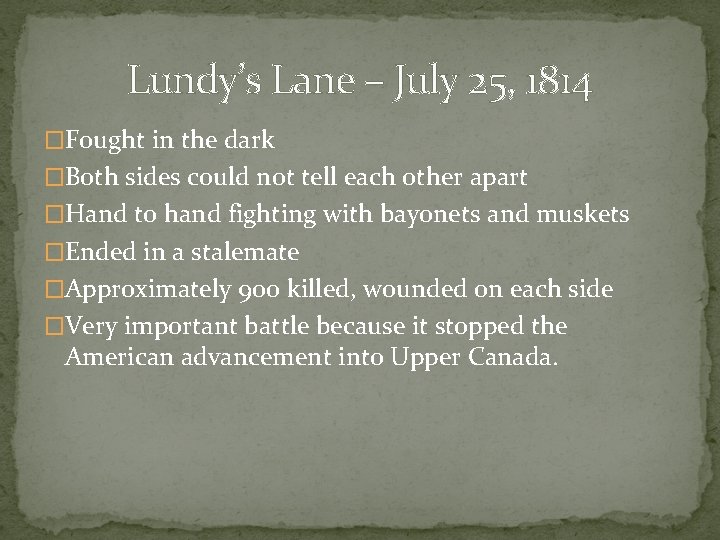 Lundy’s Lane – July 25, 1814 �Fought in the dark �Both sides could not