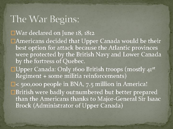 The War Begins: �War declared on June 18, 1812 �Americans decided that Upper Canada