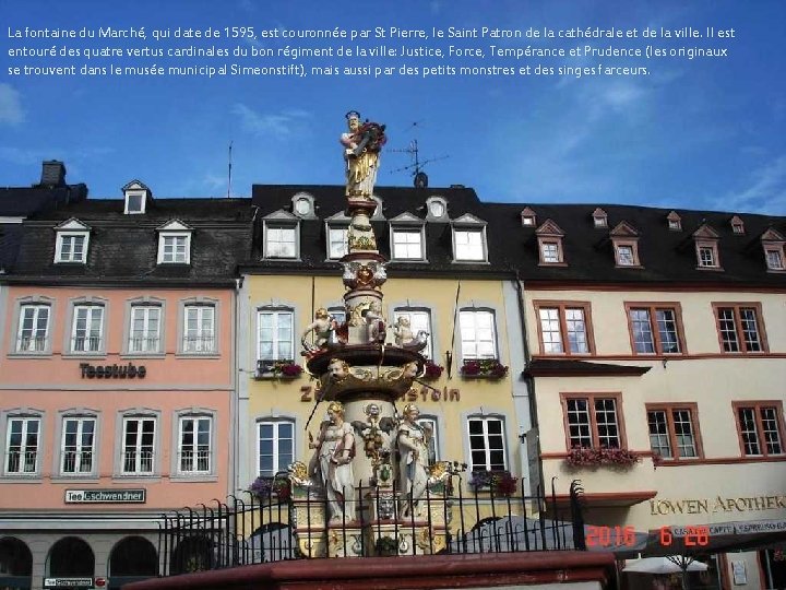 La fontaine du Marché, qui date de 1595, est couronnée par St Pierre, le