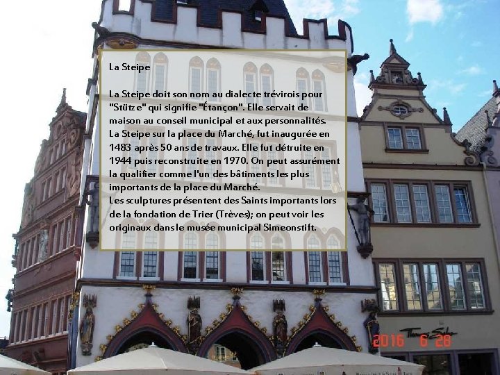 La Steipe doit son nom au dialecte trévirois pour "Stütze" qui signifie "Étançon". Elle