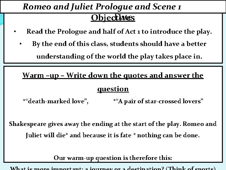 Romeo and Juliet Prologue and Scene 1 Date: Objectives Read the Prologue and half