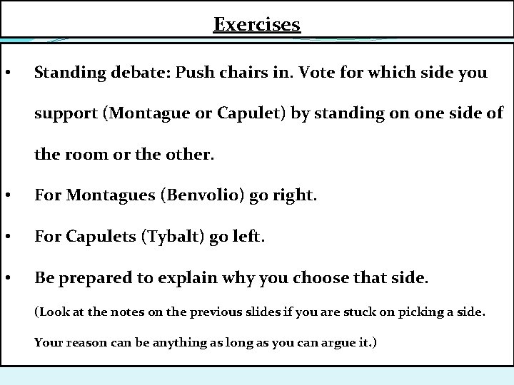 Exercises • Standing debate: Push chairs in. Vote for which side you support (Montague