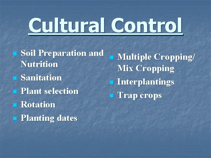 Cultural Control n n n Soil Preparation and Nutrition Sanitation Plant selection Rotation Planting
