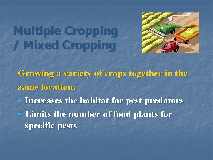 Multiple Cropping / Mixed Cropping Growing a variety of crops together in the same