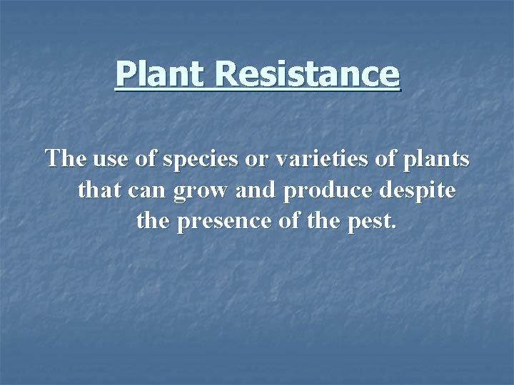 Plant Resistance The use of species or varieties of plants that can grow and