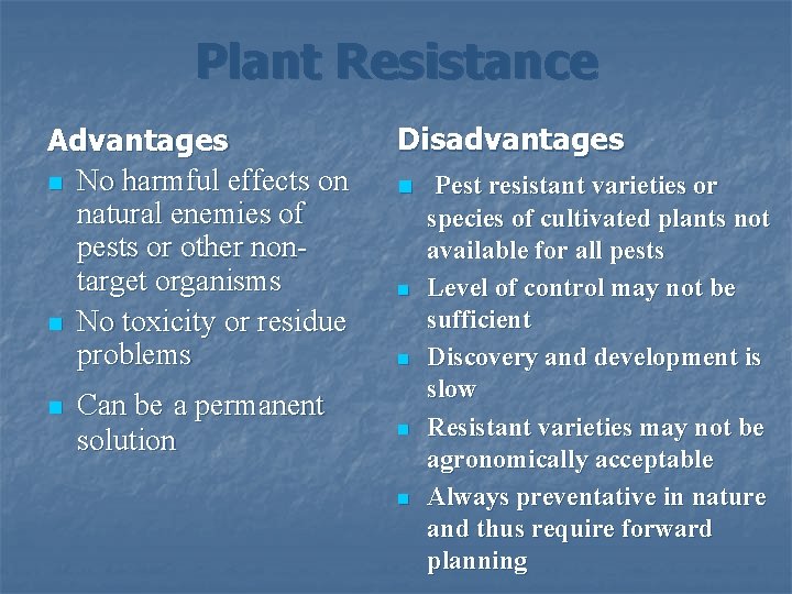 Plant Resistance Advantages n No harmful effects on natural enemies of pests or other