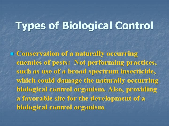 Types of Biological Control n Conservation of a naturally occurring enemies of pests: Not