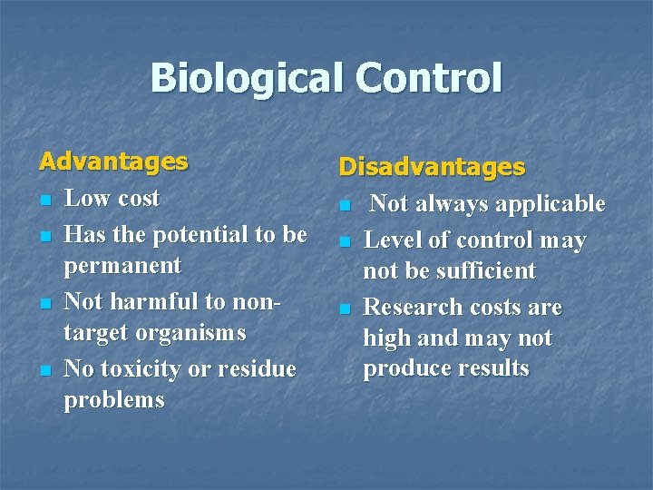 Biological Control Advantages n Low cost n Has the potential to be permanent n