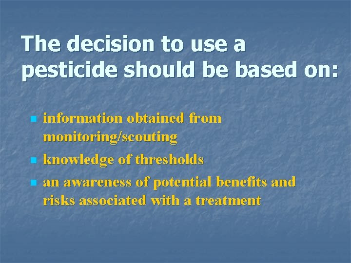 The decision to use a pesticide should be based on: n n n information