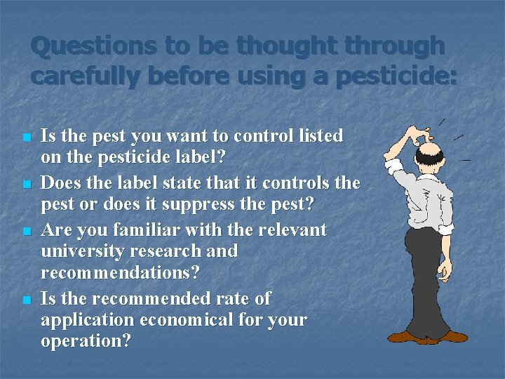 Questions to be thought through carefully before using a pesticide: n n Is the