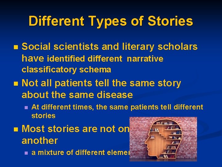 Different Types of Stories n Social scientists and literary scholars have identified different narrative