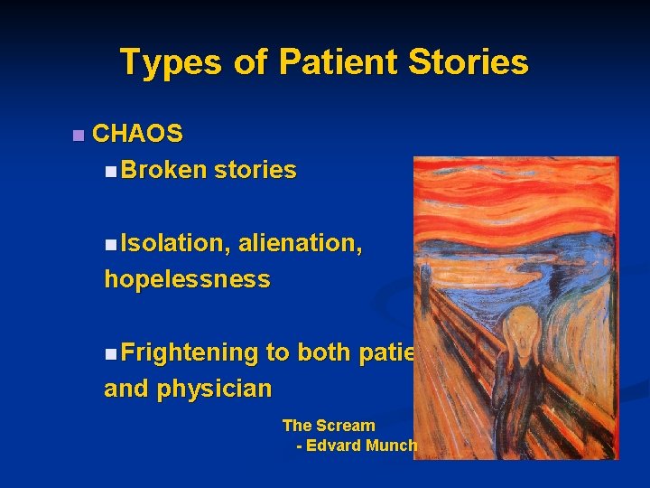 Types of Patient Stories n CHAOS n Broken stories n Isolation, alienation, hopelessness n